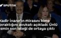 Kadir İnanır vasiyeti